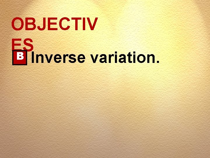 OBJECTIV ES B Inverse variation. 