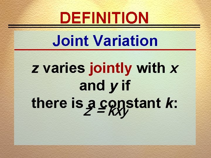 DEFINITION Joint Variation z varies jointly with x and y if there is a