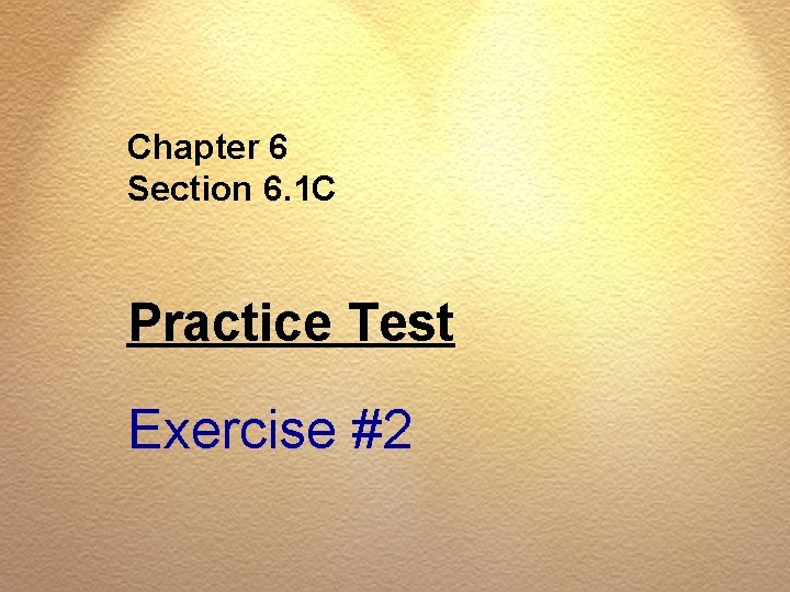 Chapter 6 Section 6. 1 C Practice Test Exercise #2 