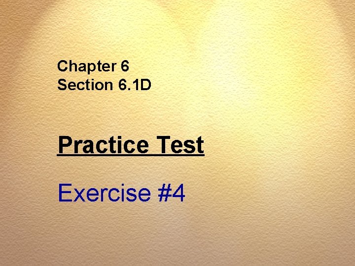 Chapter 6 Section 6. 1 D Practice Test Exercise #4 