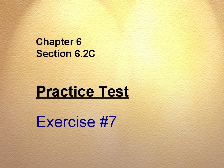 Chapter 6 Section 6. 2 C Practice Test Exercise #7 