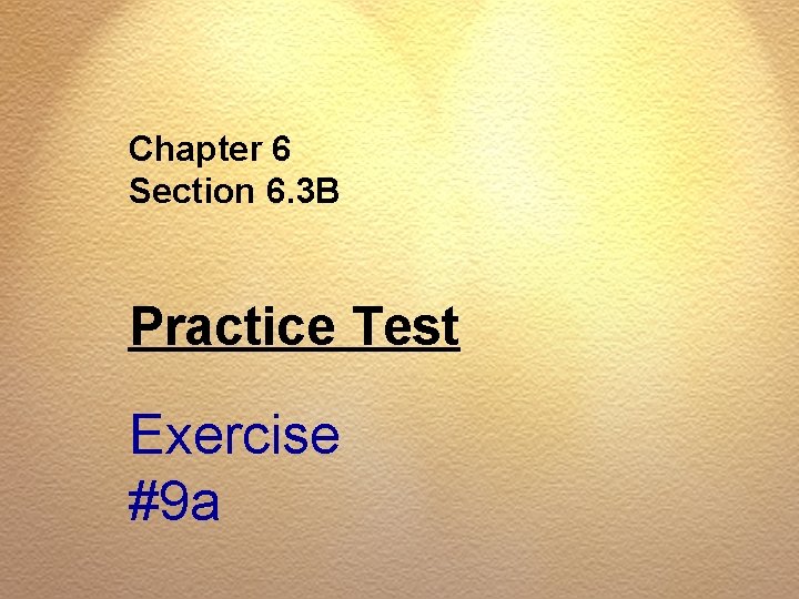 Chapter 6 Section 6. 3 B Practice Test Exercise #9 a 