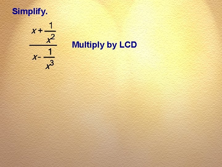 Simplify. Multiply by LCD 