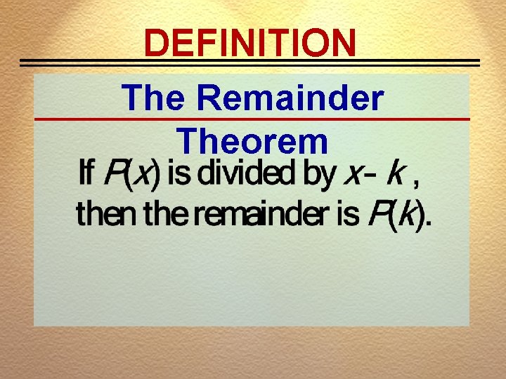 DEFINITION The Remainder Theorem 