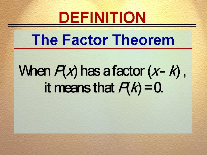 DEFINITION The Factor Theorem 