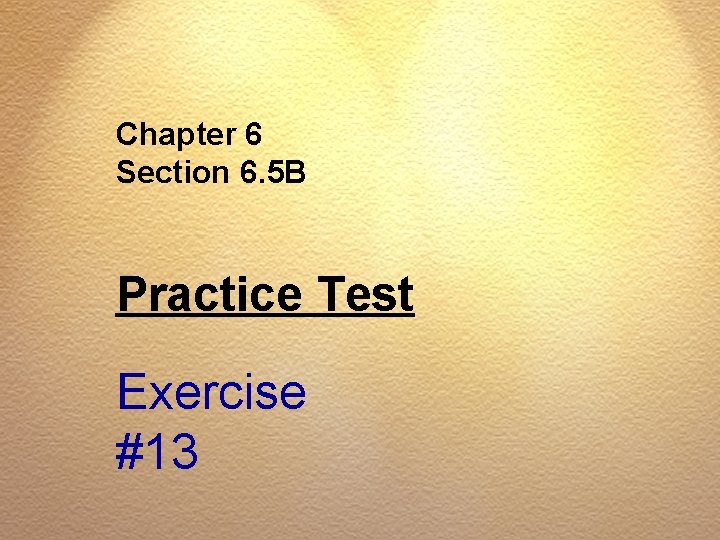 Chapter 6 Section 6. 5 B Practice Test Exercise #13 
