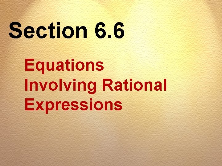 Section 6. 6 Equations Involving Rational Expressions 