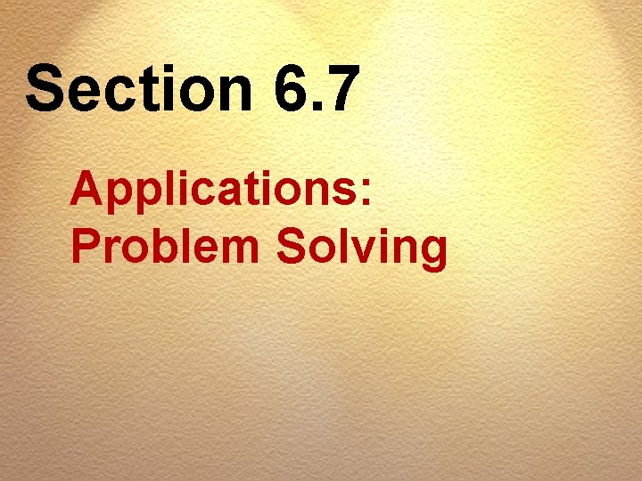 Section 6. 7 Applications: Problem Solving 