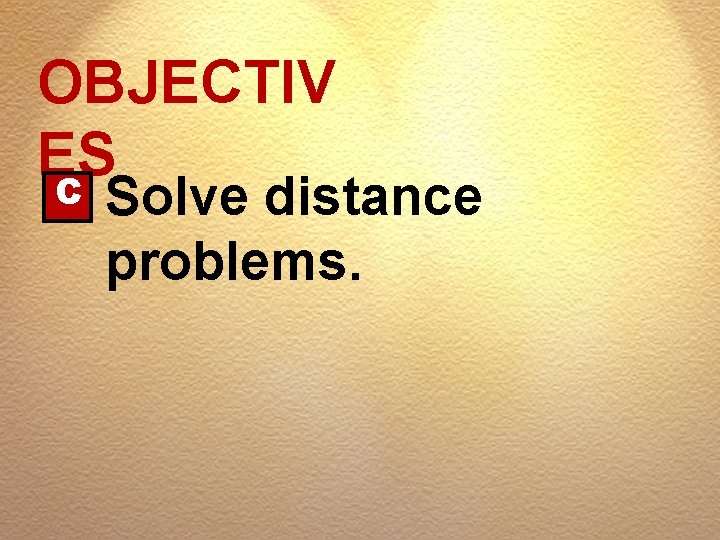 OBJECTIV ES C Solve distance problems. 