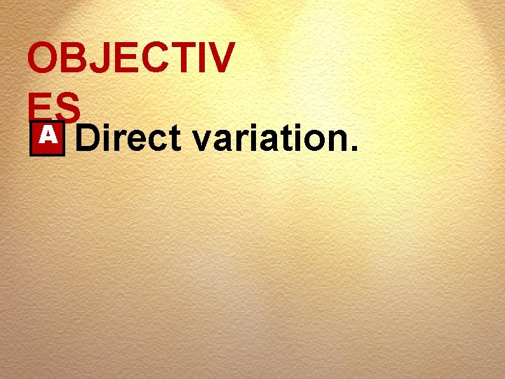 OBJECTIV ES A Direct variation. 