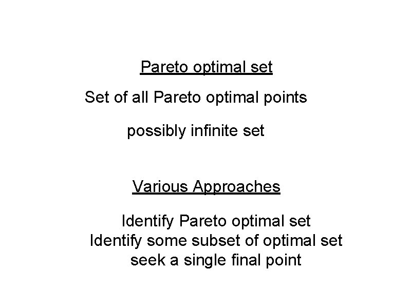 Pareto optimal set Set of all Pareto optimal points possibly infinite set Various Approaches