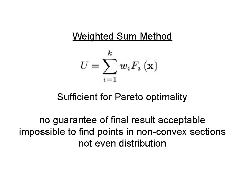 Weighted Sum Method Sufficient for Pareto optimality no guarantee of final result acceptable impossible