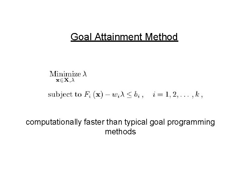 Goal Attainment Method computationally faster than typical goal programming methods 