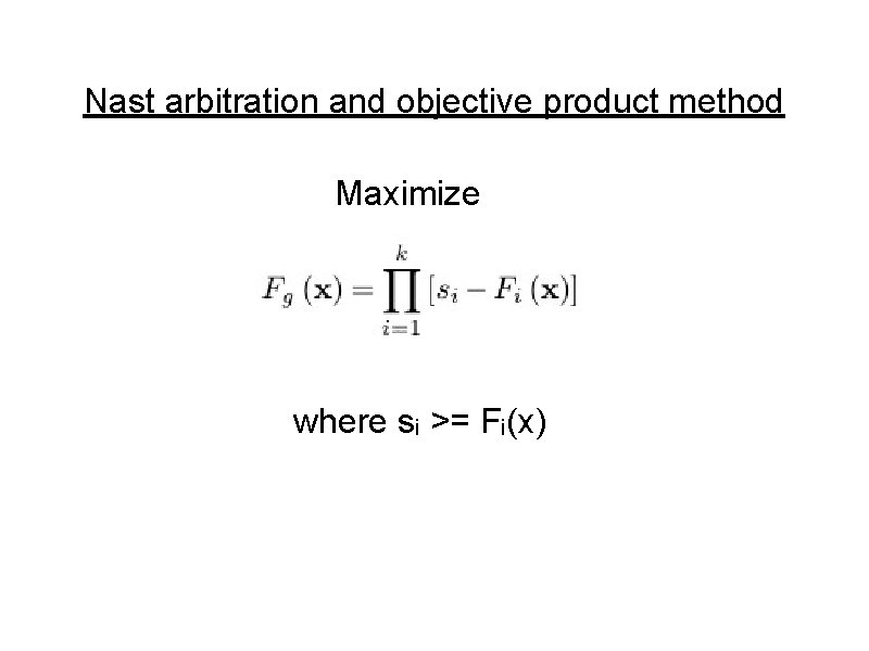 Nast arbitration and objective product method Maximize where si >= Fi(x) 