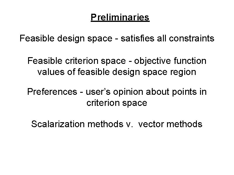 Preliminaries Feasible design space - satisfies all constraints Feasible criterion space - objective function