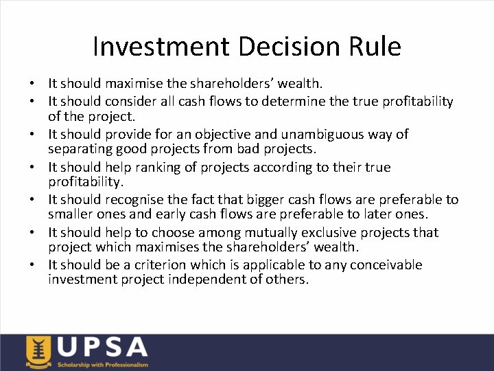 Investment Decision Rule • It should maximise the shareholders’ wealth. • It should consider