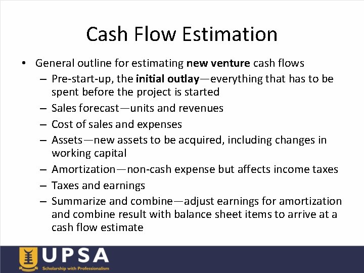 Cash Flow Estimation • General outline for estimating new venture cash flows – Pre-start-up,