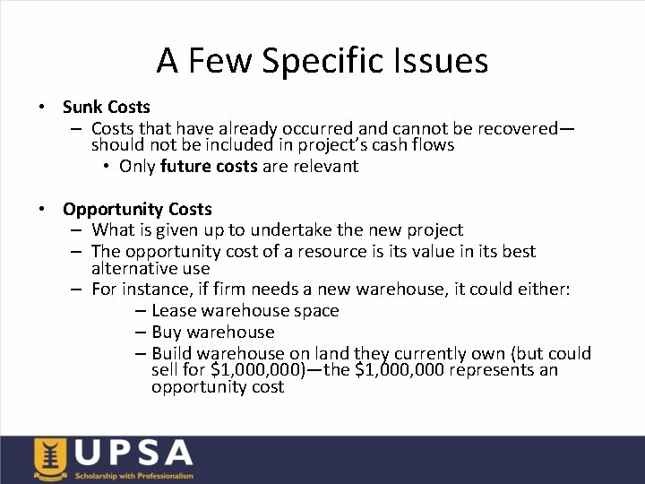 A Few Specific Issues • Sunk Costs – Costs that have already occurred and