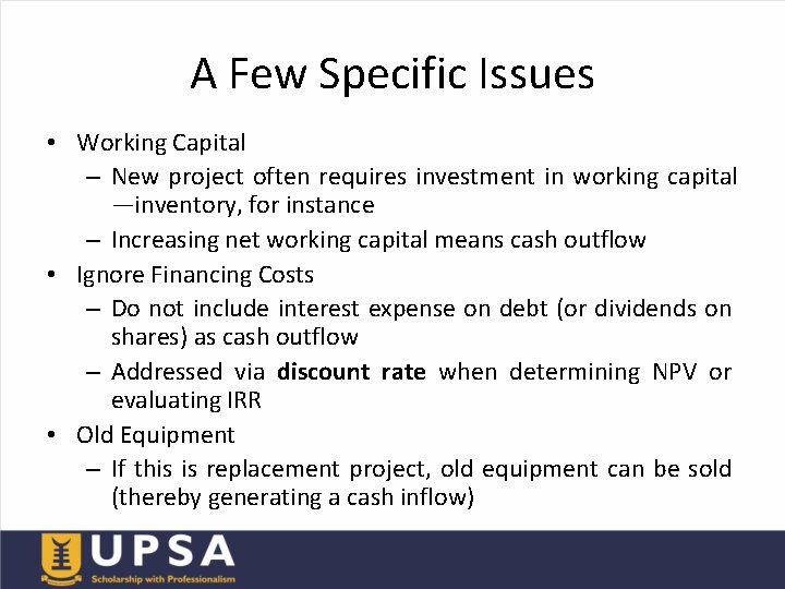 A Few Specific Issues • Working Capital – New project often requires investment in