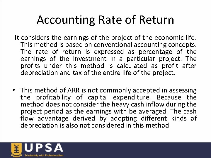 Accounting Rate of Return It considers the earnings of the project of the economic