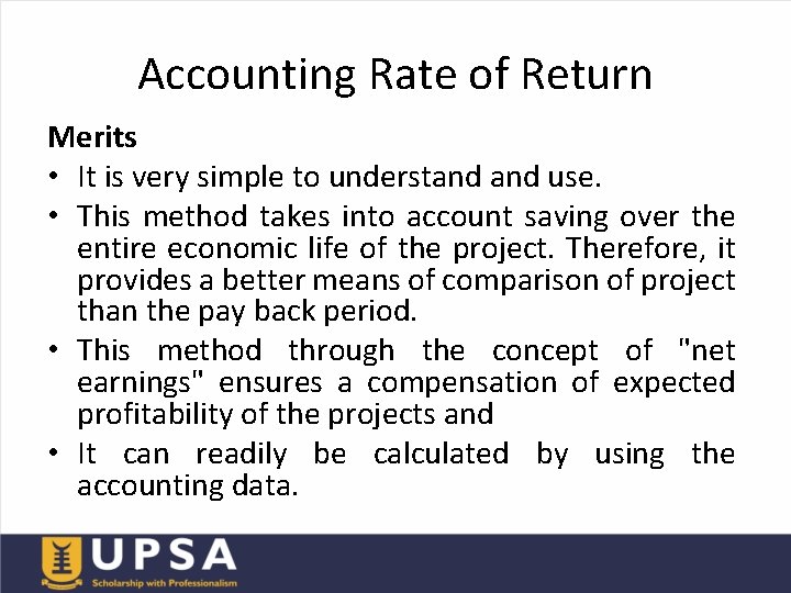 Accounting Rate of Return Merits • It is very simple to understand use. •