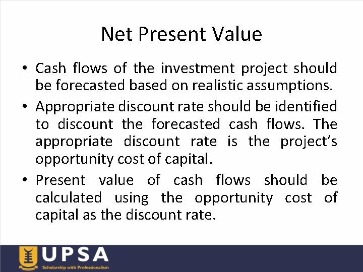 Net Present Value • Cash flows of the investment project should be forecasted based
