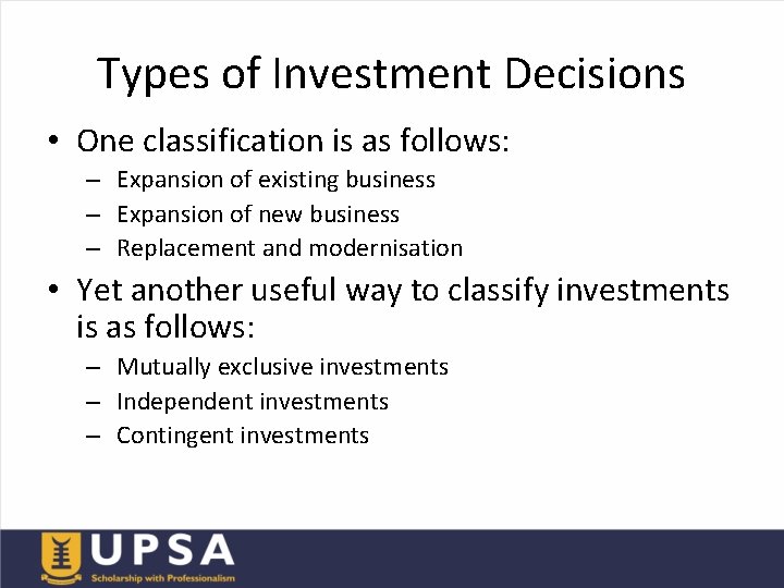 Types of Investment Decisions • One classification is as follows: – Expansion of existing