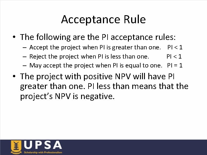 Acceptance Rule • The following are the PI acceptance rules: – Accept the project