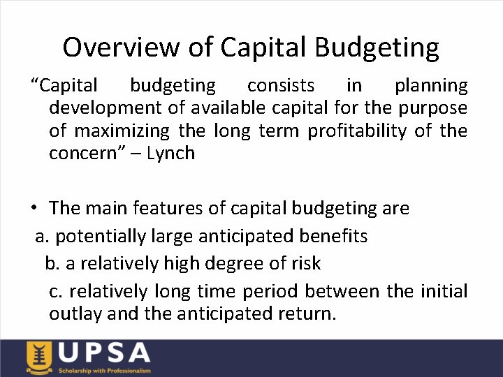 Overview of Capital Budgeting “Capital budgeting consists in planning development of available capital for