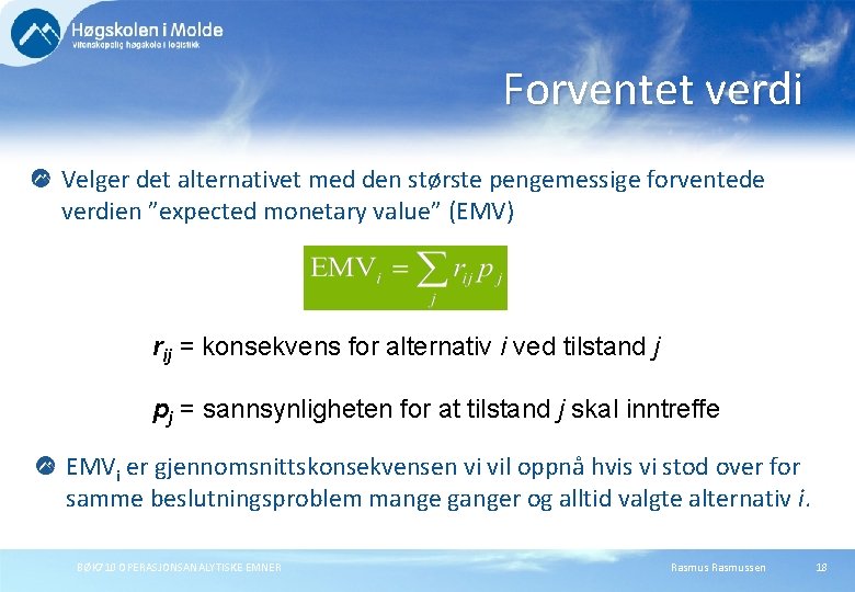 Forventet verdi Velger det alternativet med den største pengemessige forventede verdien ”expected monetary value”