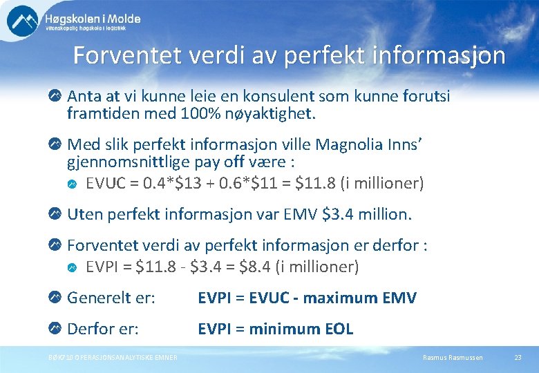 Forventet verdi av perfekt informasjon Anta at vi kunne leie en konsulent som kunne