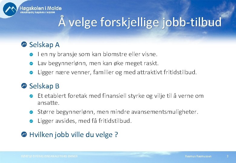 Å velge forskjellige jobb-tilbud Selskap A I en ny bransje som kan blomstre eller