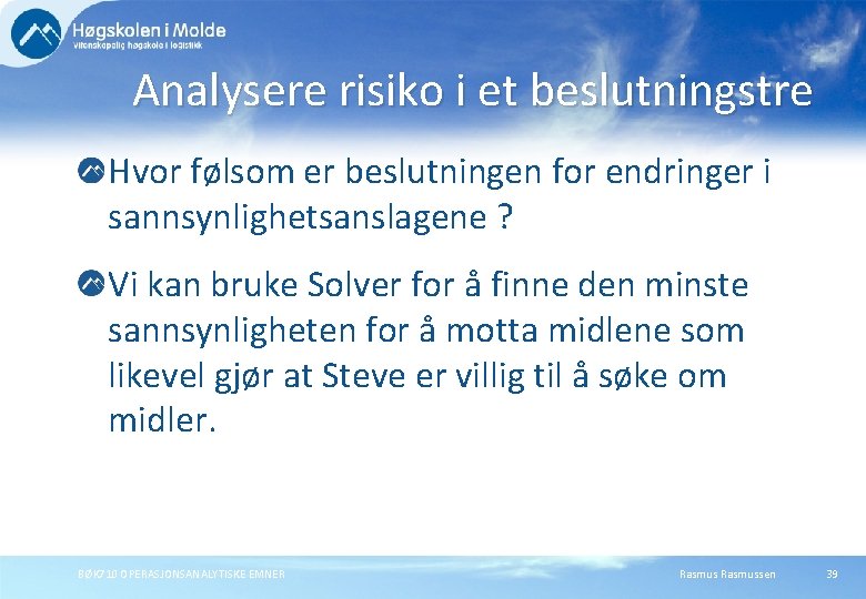 Analysere risiko i et beslutningstre Hvor følsom er beslutningen for endringer i sannsynlighetsanslagene ?