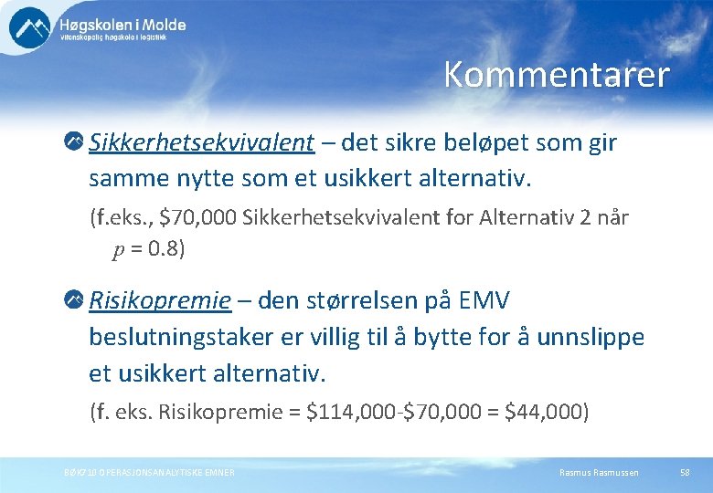 Kommentarer Sikkerhetsekvivalent – det sikre beløpet som gir samme nytte som et usikkert alternativ.