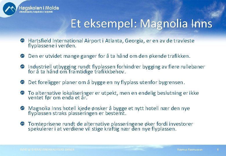 Et eksempel: Magnolia Inns Hartsfield International Airport i Atlanta, Georgia, er en av de