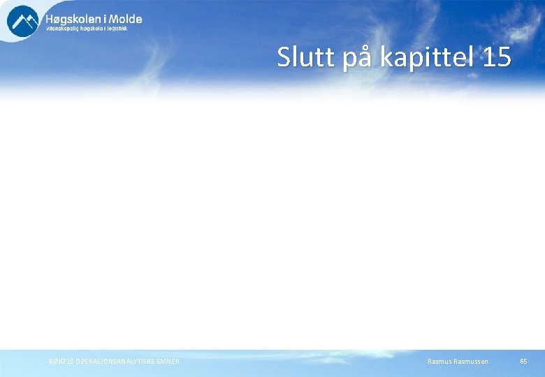 Slutt på kapittel 15 BØK 710 OPERASJONSANALYTISKE EMNER Rasmussen 65 