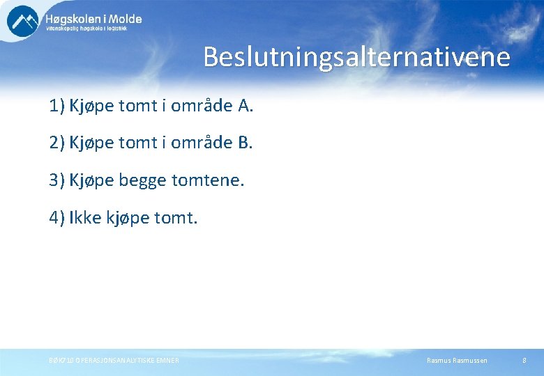 Beslutningsalternativene 1) Kjøpe tomt i område A. 2) Kjøpe tomt i område B. 3)