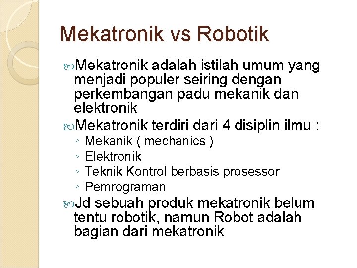 Mekatronik vs Robotik Mekatronik adalah istilah umum yang menjadi populer seiring dengan perkembangan padu