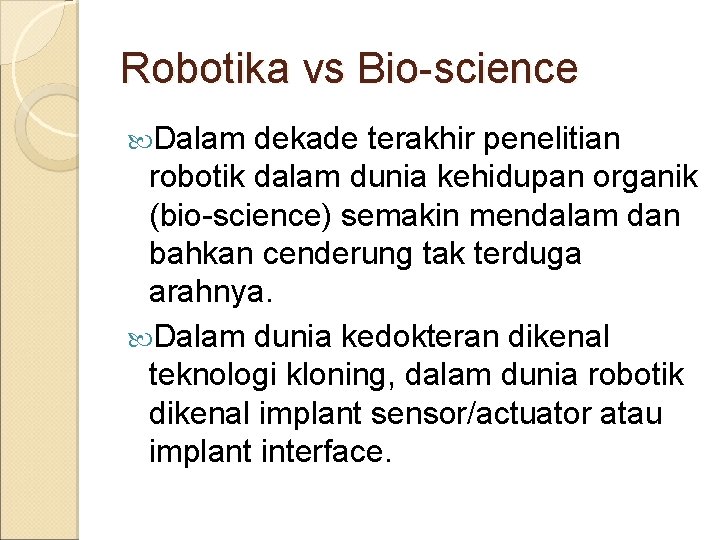 Robotika vs Bio-science Dalam dekade terakhir penelitian robotik dalam dunia kehidupan organik (bio-science) semakin