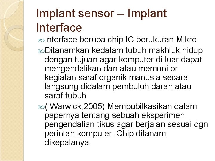 Implant sensor – Implant Interface berupa chip IC berukuran Mikro. Ditanamkan kedalam tubuh makhluk