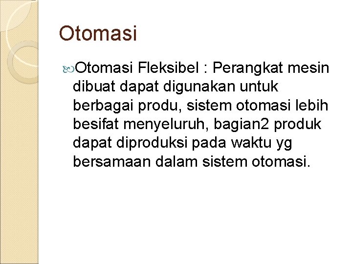 Otomasi Fleksibel : Perangkat mesin dibuat dapat digunakan untuk berbagai produ, sistem otomasi lebih