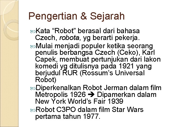 Pengertian & Sejarah Kata “Robot” berasal dari bahasa Czech, robota, yg berarti pekerja. Mulai
