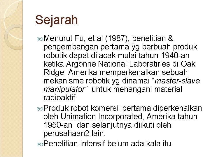 Sejarah Menurut Fu, et al (1987), penelitian & pengembangan pertama yg berbuah produk robotik
