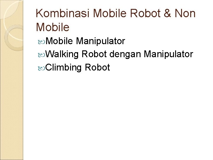 Kombinasi Mobile Robot & Non Mobile Manipulator Walking Robot dengan Manipulator Climbing Robot 