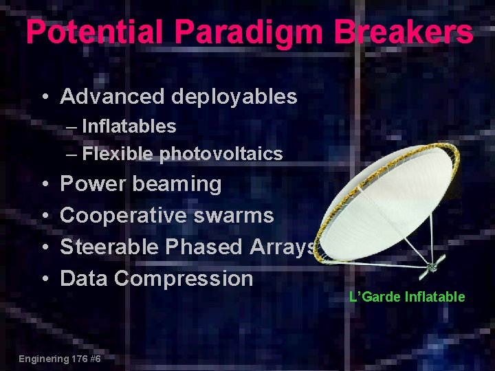 Potential Paradigm Breakers • Advanced deployables – Inflatables – Flexible photovoltaics • • Power