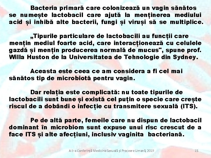 Bacteria primară care colonizează un vagin sănătos se numește lactobacil care ajută la menținerea