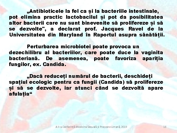 „Antibioticele la fel ca și la bacteriile intestinale, pot elimina practic lactobacilul și pot