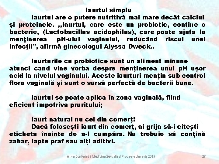 Iaurtul simplu Iaurtul are o putere nutritivă mai mare decât calciul şi proteinele. ,