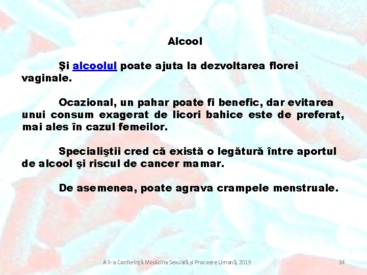 Alcool Şi alcoolul poate ajuta la dezvoltarea florei vaginale. Ocazional, un pahar poate fi