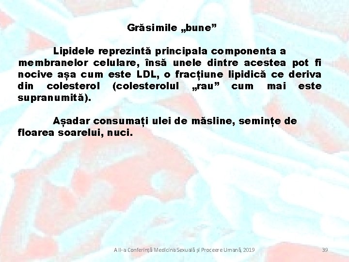 Grăsimile „bune” Lipidele reprezintă principala componenta a membranelor celulare, însă unele dintre acestea pot